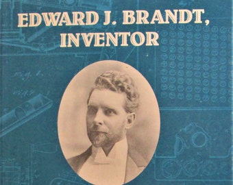 Edward J. Brandt, Inventor Hardcover, 1985 by Charles J. Wallman, Published by Brandt, Inc. with 202 Pages