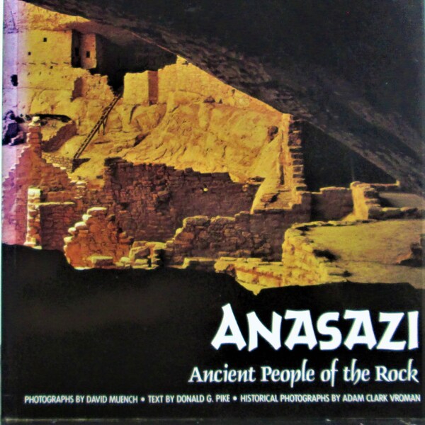 Anasazi Ancient People of the Rock : The Monumental Remains of the Legendary American Indian Civilization By Donald G. Pike with 191 Pages