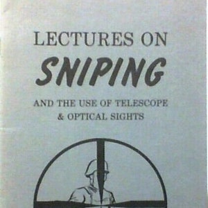 Lectures on Sniping and the Use of Telescope & Optical Sights, Paperback, 1978 Reprint of 1916 Original by P.W. Richardson and Capt H Lattey
