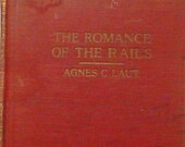 The Romance of the Rails by Agnes C. Laut Hardcover, 1929 with 307 pages Publisher Robert M. McBride Company with