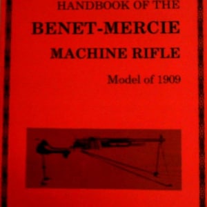 Handbook of the Benet-Mercie Machine Rifle Model of 1909 by U. S. Army Ordnance Dept. Reprint of 1917 Original by Normount Technical Pub