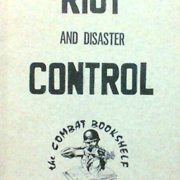 FM 19-15 Riot & Disaster Control by the U.S. Army 1958 Reprinted by Normount Publications / The Combat Bookshelf 1975 Paperback 229 pages