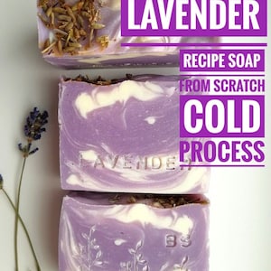 DIY Soap from Scratch "LAVENDER" Cold Process Method / Recipe / Digital file