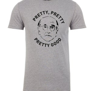 Larry David &quot;Pretty, Pretty, Good.&quot; Mens T-Shirt Tees