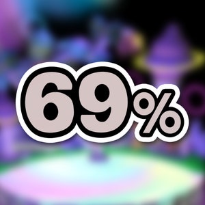 May include: A sticker featuring the number 69 and a percentage symbol. The numbers are light grey with a black outline and a white border. The background is a blurred, colourful fantasy scene.