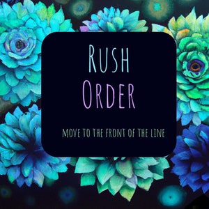 May include: A black sign with white text that says "Rush Order" and "Move to the front of the line". The sign is surrounded by blue and green flowers.