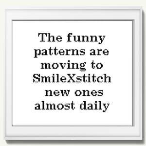 Może przedstawiać: Biały wydruk w ramce z czarnym tekstem, kt&oacute;ry brzmi "The funny patterns are moving to SmileXStitch new ones almost daily."