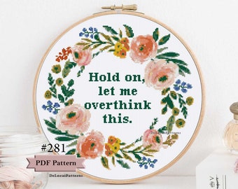 Funny cross stitch pattern &quot;Hold on, let me overthink this&quot; Cross stitch floral wreath watercolor flowers Modern cross stitch Hoop art
