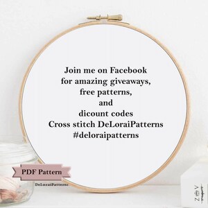 May include: A white embroidery hoop with black text that reads "Join me on Facebook for amazing giveaways, free patterns, and discount codes Cross stitch DeLoraiPatterns #deloraipatterns" and a pink ribbon with the text "PDF Pattern DeLoraiPatterns".
