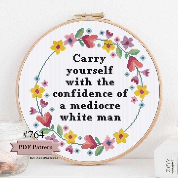 Feminist cross stitch pattern Carry yourself with the confidence of a mediocre white man quote subversive funny cross stitch chart or kit