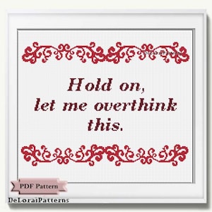 Puede incluir: Patrón de punto de cruz con un borde floral rojo y el texto "Hold on, let me overthink this."