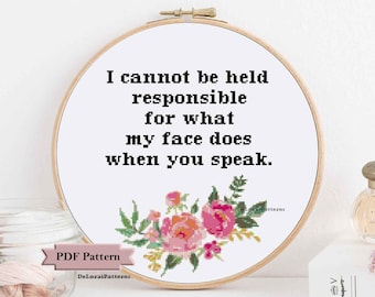 Funny cross stitch pattern &quot;I cannot be held responsible for what my face does&quot; snarky sarcastic cross stitch funny wall hangig wall decor
