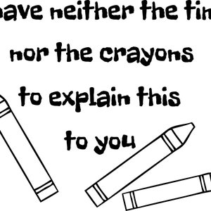 I have neither the time nor the crayons to explain this to you t-shirt design