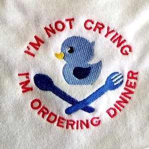 Digital File~ Embroidered Funny Embroidered Bib Design. I'm Not Crying I'm Ordering Dinner. 5x7 Hoop. LynnOma Designs