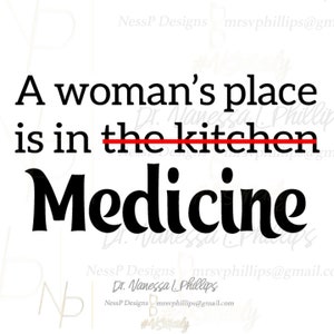 A Woman&#39;s Place Is In Medicine