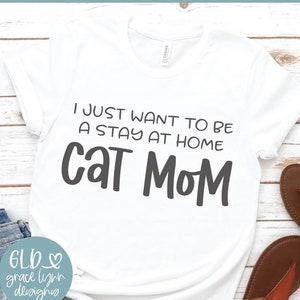 I Just Will To Be A Stay At Home Cat Mom - Digitale Schneidedatei - svg, dxf, png & eps
