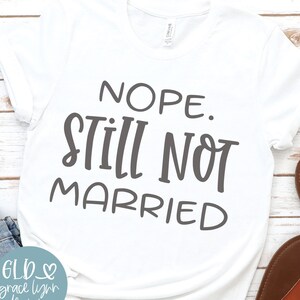 Nope Still Not Married - digitaal snijbestand - svg, dxf, png en eps