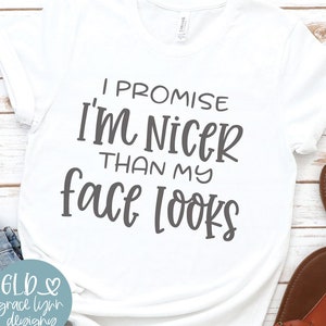 I Promise I'm Nicer Than My Face Looks - Digital Cut File - svg, dxf, png & eps