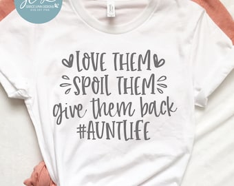 Love Them Spoil Them Give Them Back - #Aunt Life - Digital Cut File - SVG, DXF & PNG