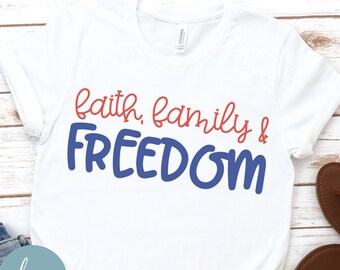 Faith Family & Freedom SVG, Patriotic Shirt SVG, Fourth of July svg, Summer USA Cut File, July 4th Shirt, Freedom Shirt svg