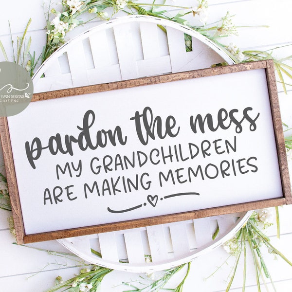 Pardon The Mess My Grandchildren Are Making Memories - Digital Cut File - SVG, DXF & PNG