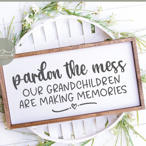 Pardon The Mess Our Grandchildren Are Making Memories - Digital Cut File - SVG, DXF & PNG