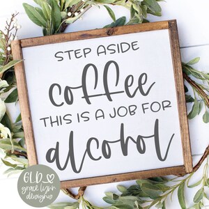 Stap opzij koffie, dit is een baan voor alcohol - digitaal snijbestand - SVG, DXF en png