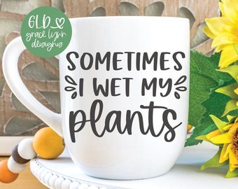 Sometimes I Wet My Plants - Gardening Digital Cut File - svg, dxf, png & eps