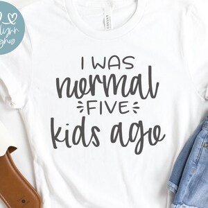 I Was Normal Five Kids Ago - digitaal snijbestand - svg, dxf, png en eps