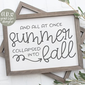 May include: A framed sign with the phrase "AND ALL AT ONCE summer COLLAPSED INTO fall" in a handwritten style. The sign is in a gray wooden frame. The image also includes the text "DIGITAL CUT FILE" and file type information.