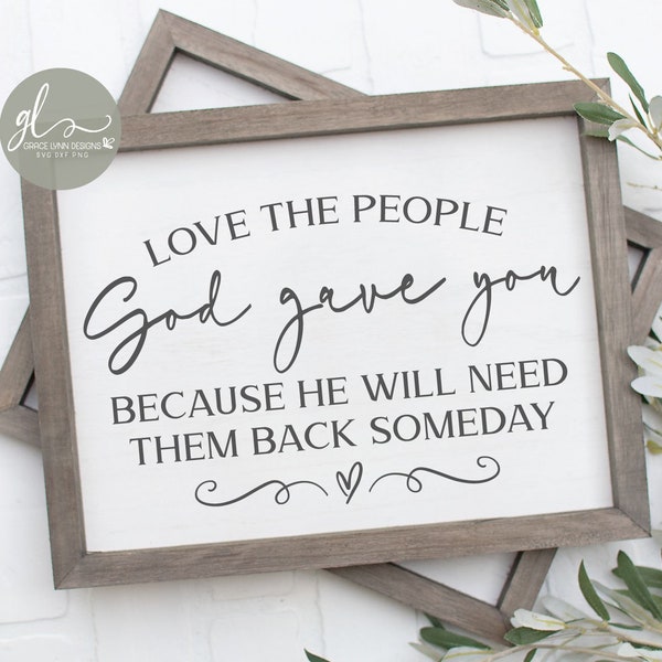 Love The People God Gave You Because He Will Need Them Back Someday - Digital Cutting File - SVG, DXF & PNG