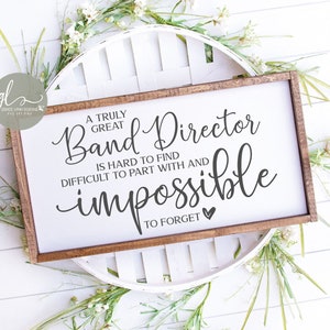 A Truly Great Band Director Is Hard To Find Difficult To Part With And Impossible To Forget - Digital Cut File - SVG, DXF & PNG