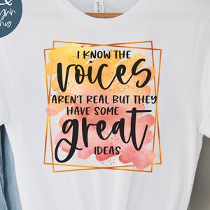 Ich weiß, dass die Stimmen nicht echt sind, aber sie haben einige großartige Ideen - Lustige Sublimation PNG - Sublimations-Shirt-Design