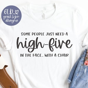Einige Leute brauchen nur ein High-Five im Gesicht .. mit einem Stuhl - Lustige Digitalschnitt-Datei - svg, dxf, png, eps