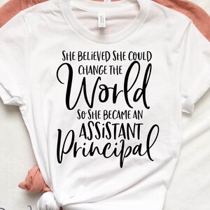 She Believed She Could Change The World So She Became Assistant Principal - Digital Cutting File - SVG, DXF & PNG