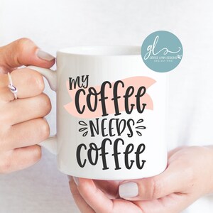 My Coffee Needs Coffee - koffie digitaal snijbestand - SVG, DXF en png