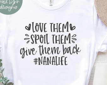 Love Them Spoil Them Give Them Back | Nana SVG | Nana Sign Design | Grandchildren svg | Grandma quote