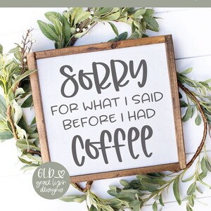 Tut mir leid für das, was ich gesagt habe, bevor ich Kaffee hatte - Küche Digital Cut File - svg, dxf, png, eps
