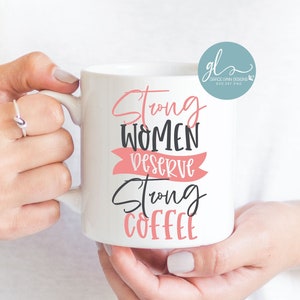 Sterke vrouwen verdienen sterke koffie - koffie digitaal snijbestand - SVG, DXF en png