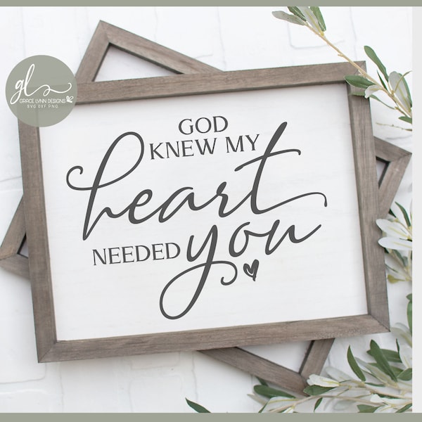 God Knew My Heart Needed You - Digital Cut File - SVG, DXF & PNG