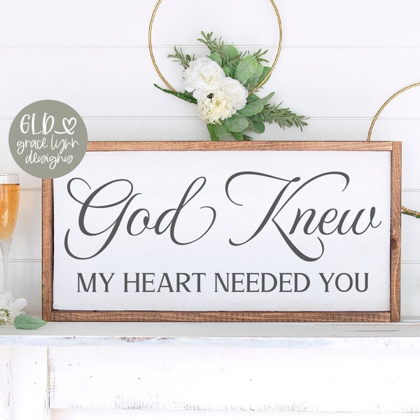 God Knew My Heart Needed You - Wedding Digital Cut File - svg, dxf, png & eps