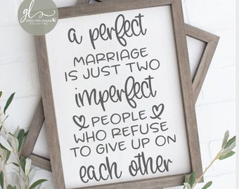 A Perfect Marriage Is Just Two Imperfect People Who Refuse To Give Up On Each Other - Digital Cut File - svg, dxf, png & eps