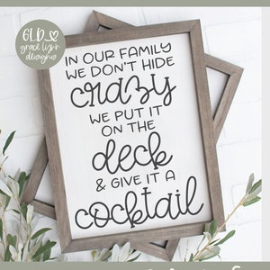 In Our Family Don't Hide Crazy We Put It On The Deck & Give It A Cocktail - Digital Cut File - svg, dxf, png, eps