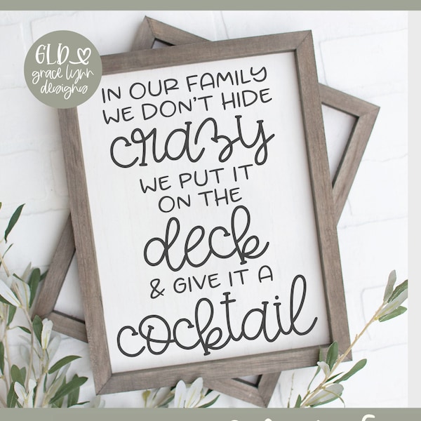 In Our Family We Don't Hide Crazy We Put It On The Deck & Give It A Cocktail - Digital Cut File - svg, dxf, png, eps