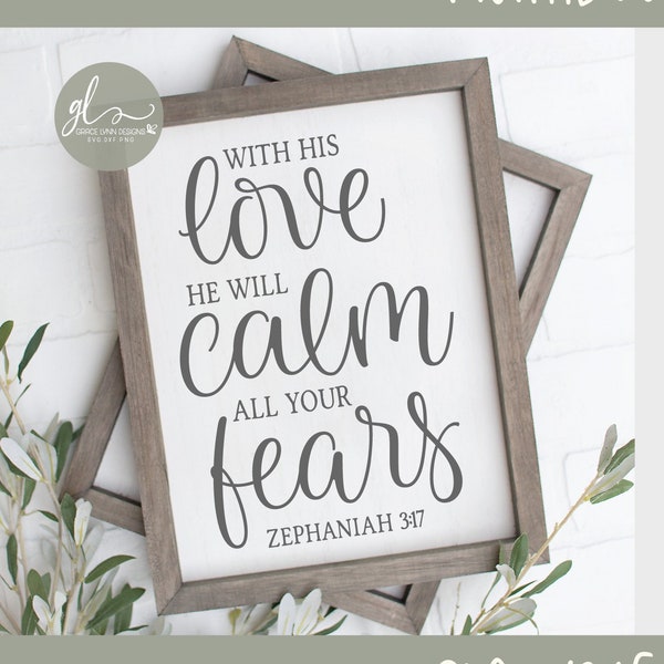 With HIs Love He Will Calm All Your Fears - Zephaniah 3:17 - Scripture Digital Cut File - SVG, DXF & PNG