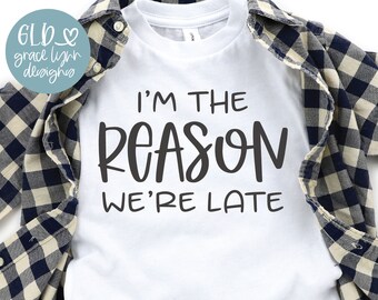 I'm The Reason We're Late - Digital Cut File - svg, dxf, png, eps