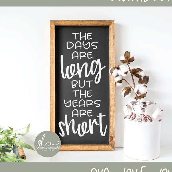 The Days Are Long But The Years Are Short - Digital Cutting File - svg, dxf, png & eps