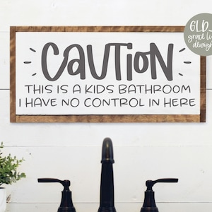 Caution This Is A Kids Bathroom I Have No Control In Here - Bathroom Digital Cut File - svg, dxf, png, eps