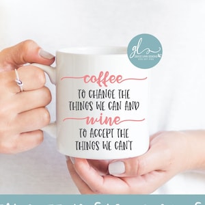 Koffie om de dingen te veranderen die we kunnen wijn om de dingen te accepteren die we niet kunnen - koffie digitaal snijbestand - SVG, DXF en png