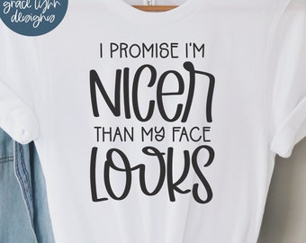 I Promise I'm Nicer Than My Face Looks - Funny Digital Cut File - svg, dxf, png & eps